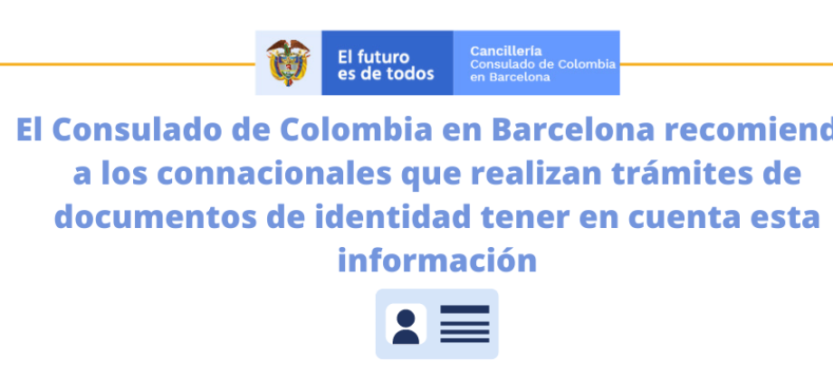 El Consulado de Colombia en Barcelona recomienda a los connacionales que realizan trámites de documentos de identidad tener en cuenta 