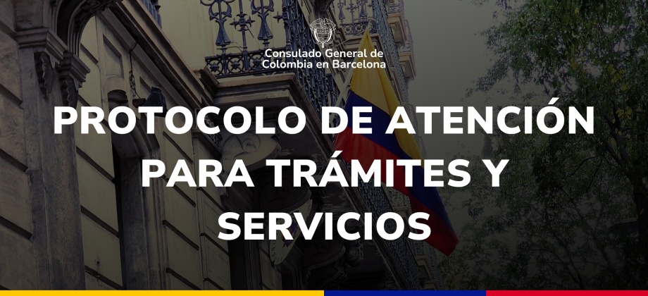 Consulte, a continuación, el protocolo de atención en el Consulado de Colombia en Barcelona: