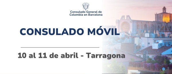 El Consulado de Colombia en Barcelona realizará jornadas de Consulado Móvil en Tarragona del 10 al 11 de abril de 2025