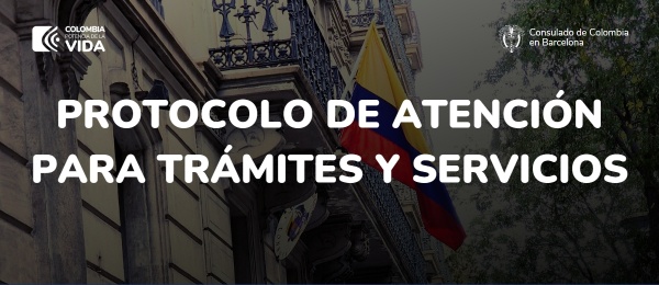  Consulte, a continuación, el protocolo de atención en el Consulado de Colombia en Barcelona: